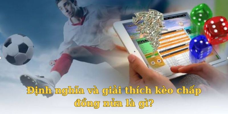 Cùng Alo789 tìm hiểu kèo chấp đồng nửa là gì?